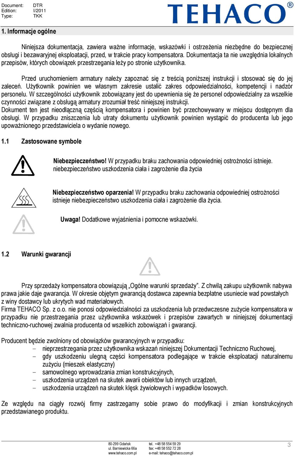 Przed uruchomieniem armatury należy zapoznać się z treścią poniższej instrukcji i stosować się do jej zaleceń.