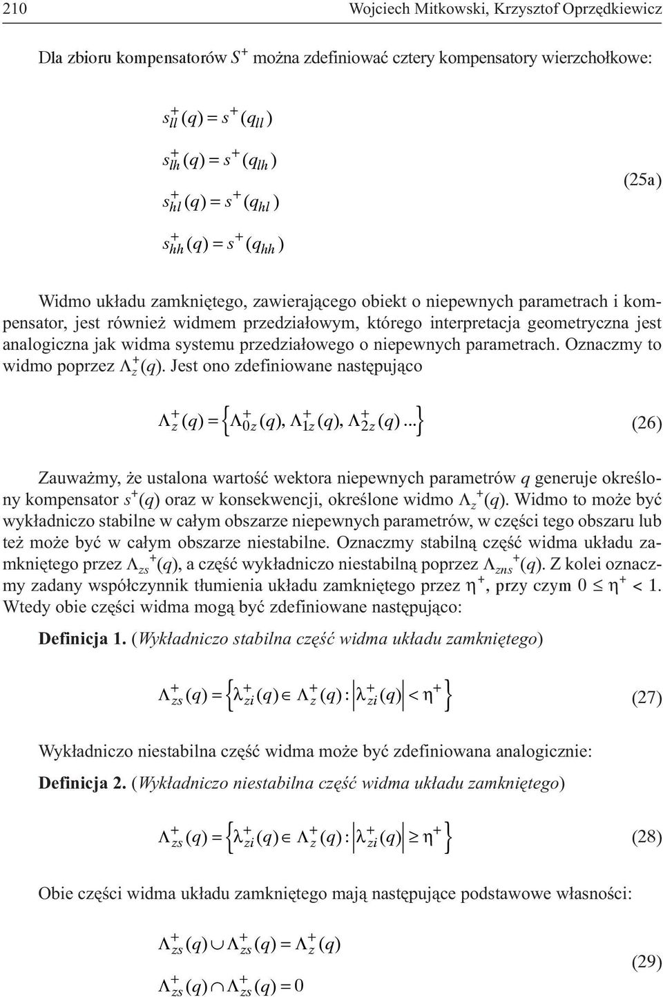 systemu przedzia³owego o niepewnych parametrach. Oznaczmy to widmo poprzez Λ z + (). Jest ono zdefiniowane nastêpuj¹co { 0 1 2 } Λ z( ) = Λ z( ), Λ z( ), Λ z( ).