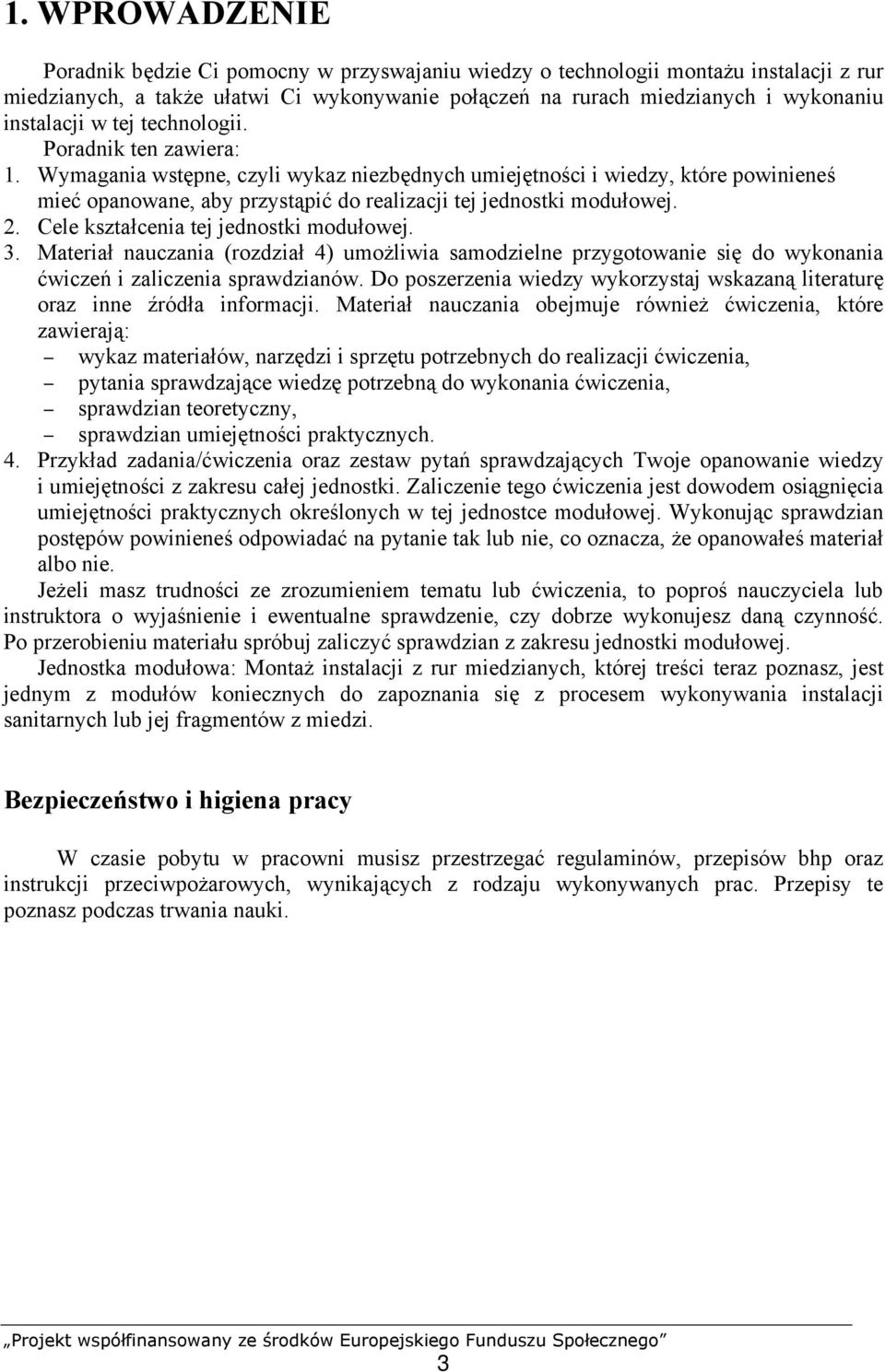 Wymagania wstępne, czyli wykaz niezbędnych umiejętności i wiedzy, które powinieneś mieć opanowane, aby przystąpić do realizacji tej jednostki modułowej. 2. Cele kształcenia tej jednostki modułowej. 3.