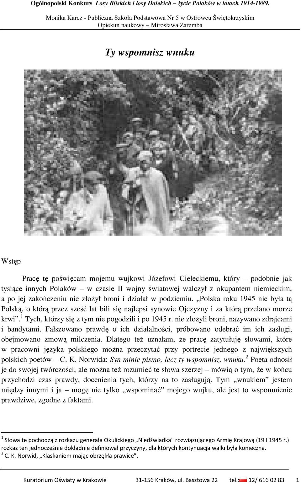 1 Tych, którzy się z tym nie pogodzili i po 1945 r. nie złoŝyli broni, nazywano zdrajcami i bandytami.