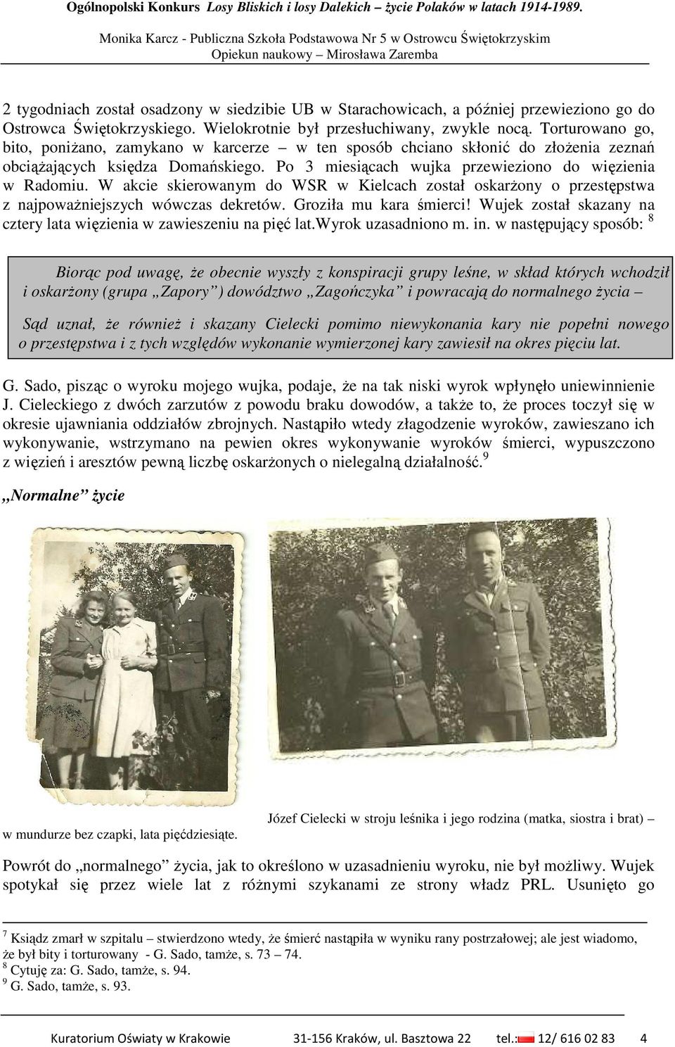 W akcie skierowanym do WSR w Kielcach został oskarŝony o przestępstwa z najpowaŝniejszych wówczas dekretów. Groziła mu kara śmierci!