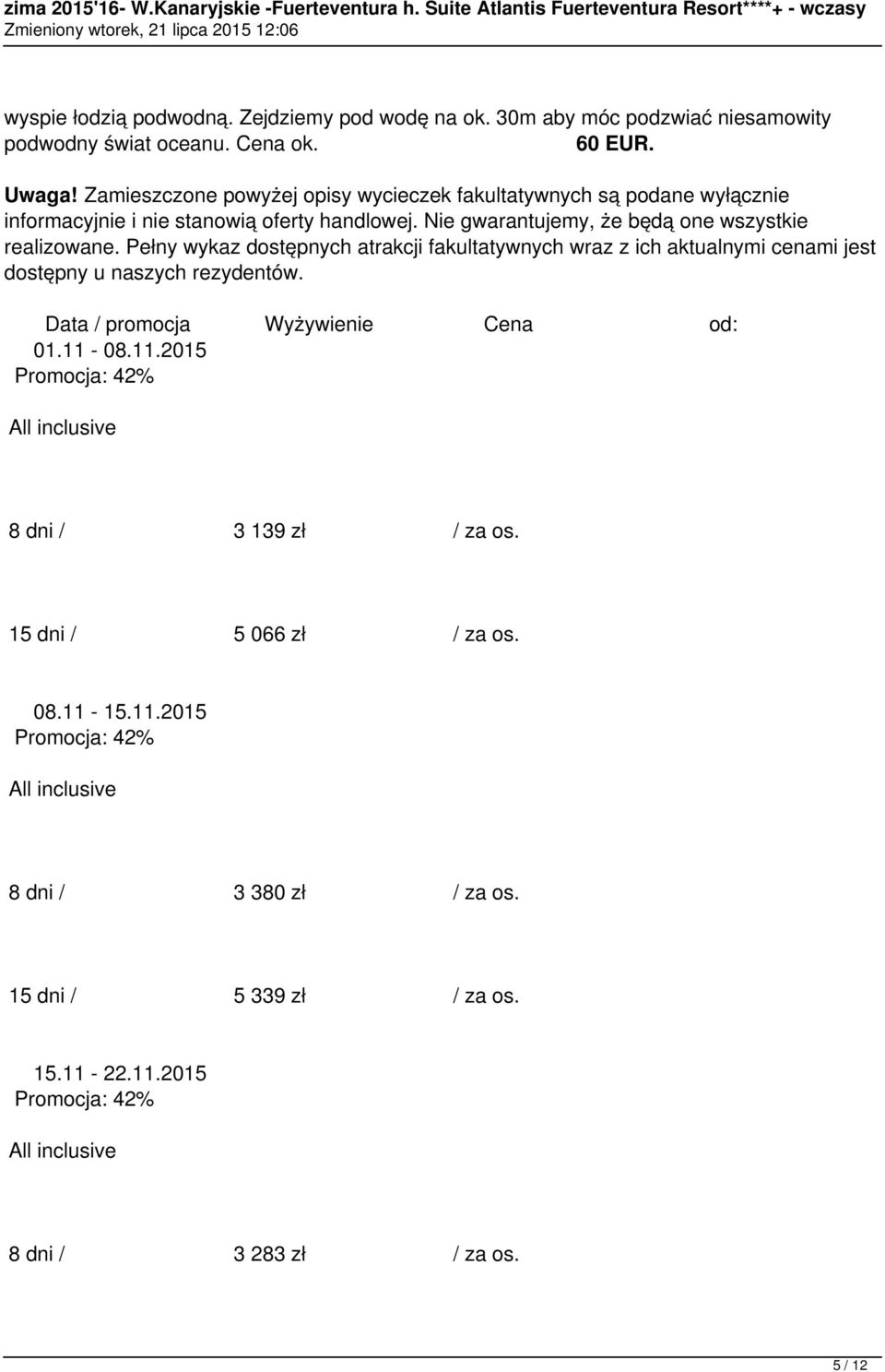 Nie gwarantujemy, że będą one wszystkie realizowane.