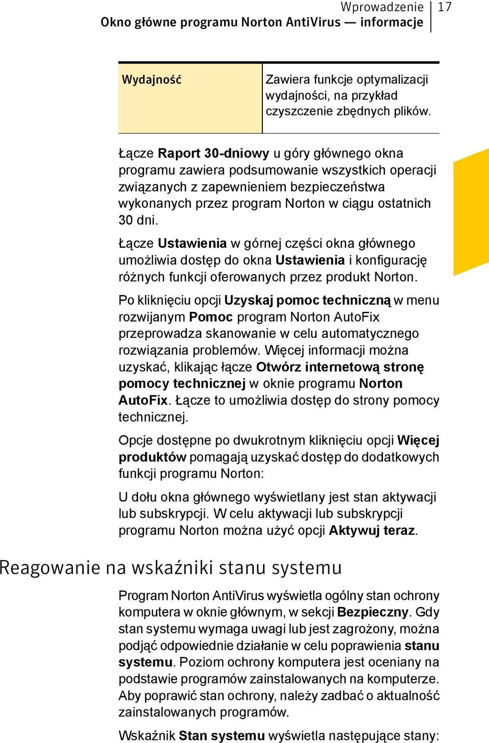 Łącze Ustawienia w górnej części okna głównego umożliwia dostęp do okna Ustawienia i konfigurację różnych funkcji oferowanych przez produkt Norton.