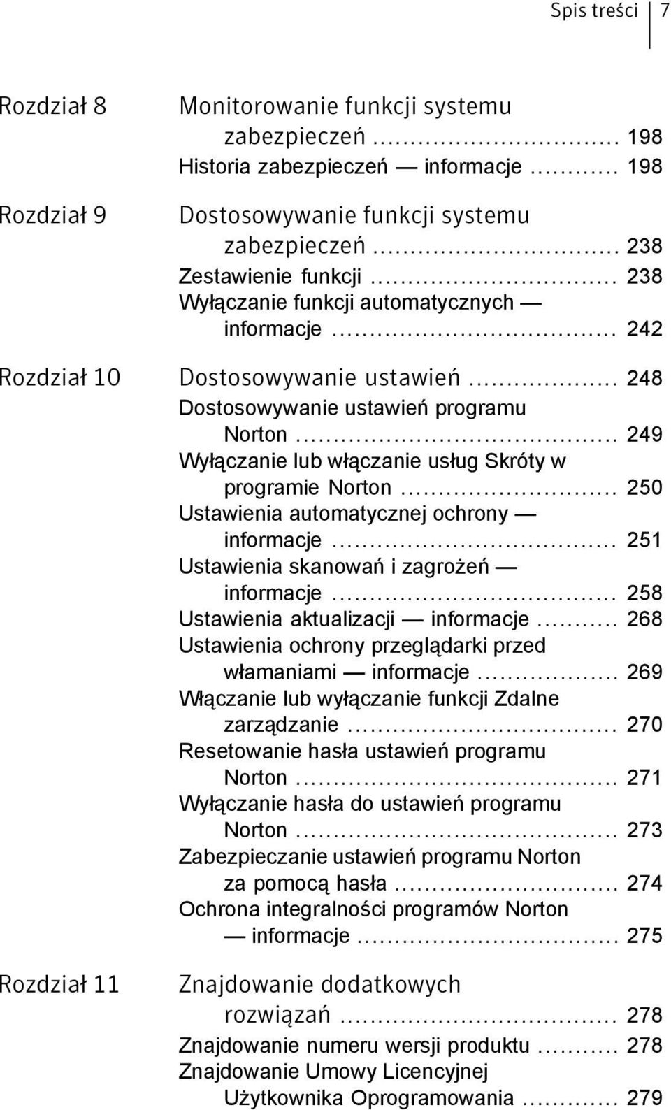 .. 249 Wyłączanie lub włączanie usług Skróty w programie Norton... 250 Ustawienia automatycznej ochrony informacje... 251 Ustawienia skanowań i zagrożeń informacje.