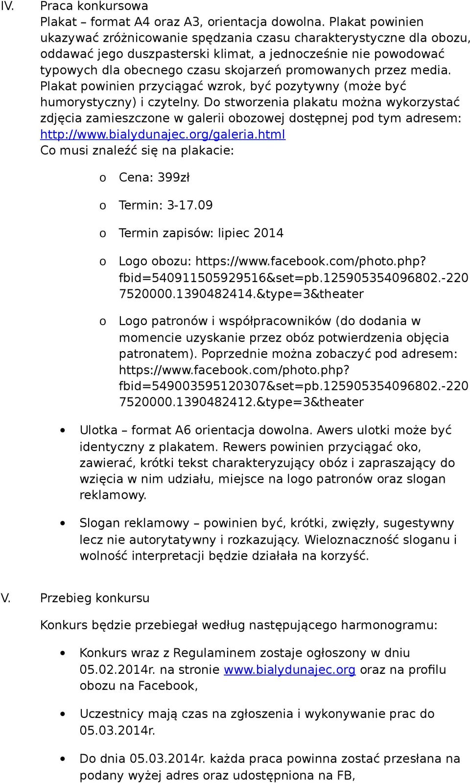 Plakat pwinien przyciągać wzrk, być pzytywny (mże być humrystyczny) i czytelny. D stwrzenia plakatu mżna wykrzystać zdjęcia zamieszczne w galerii bzwej dstępnej pd tym adresem: http://www.
