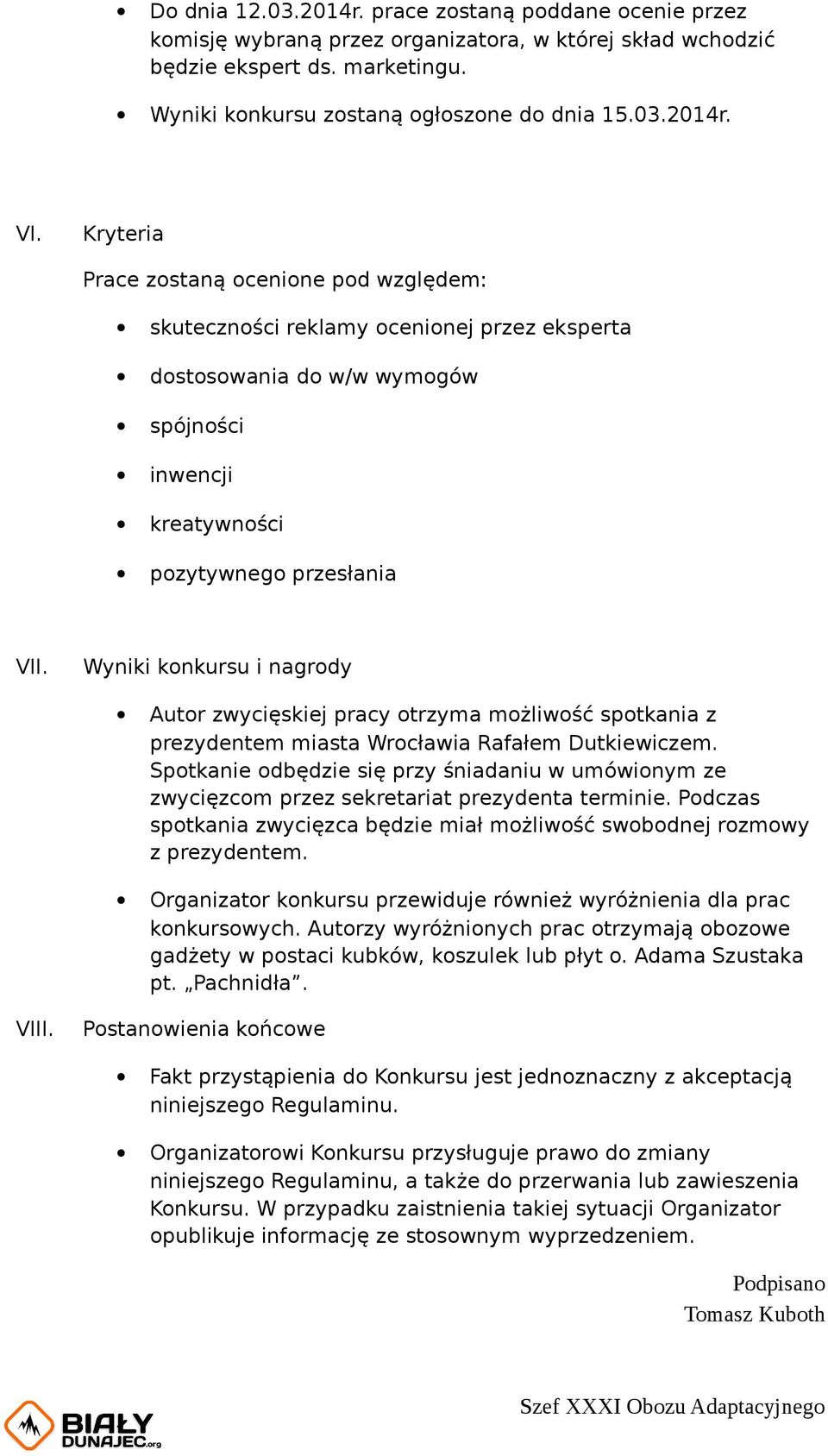 Wyniki knkursu i nagrdy Autr zwycięskiej pracy trzyma mżliwść sptkania z prezydentem miasta Wrcławia Rafałem Dutkiewiczem.