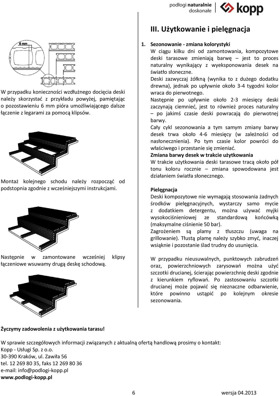 Następnie w zamontowane wcześniej klipsy łączeniowe wsuwamy drugą deskę schodową. 1.