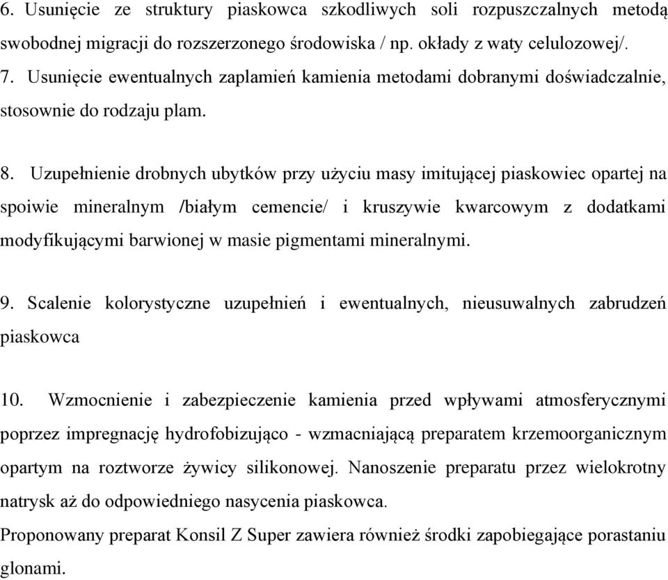 Uzupełnienie drobnych ubytków przy użyciu masy imitującej piaskowiec opartej na spoiwie mineralnym /białym cemencie/ i kruszywie kwarcowym z dodatkami modyfikującymi barwionej w masie pigmentami