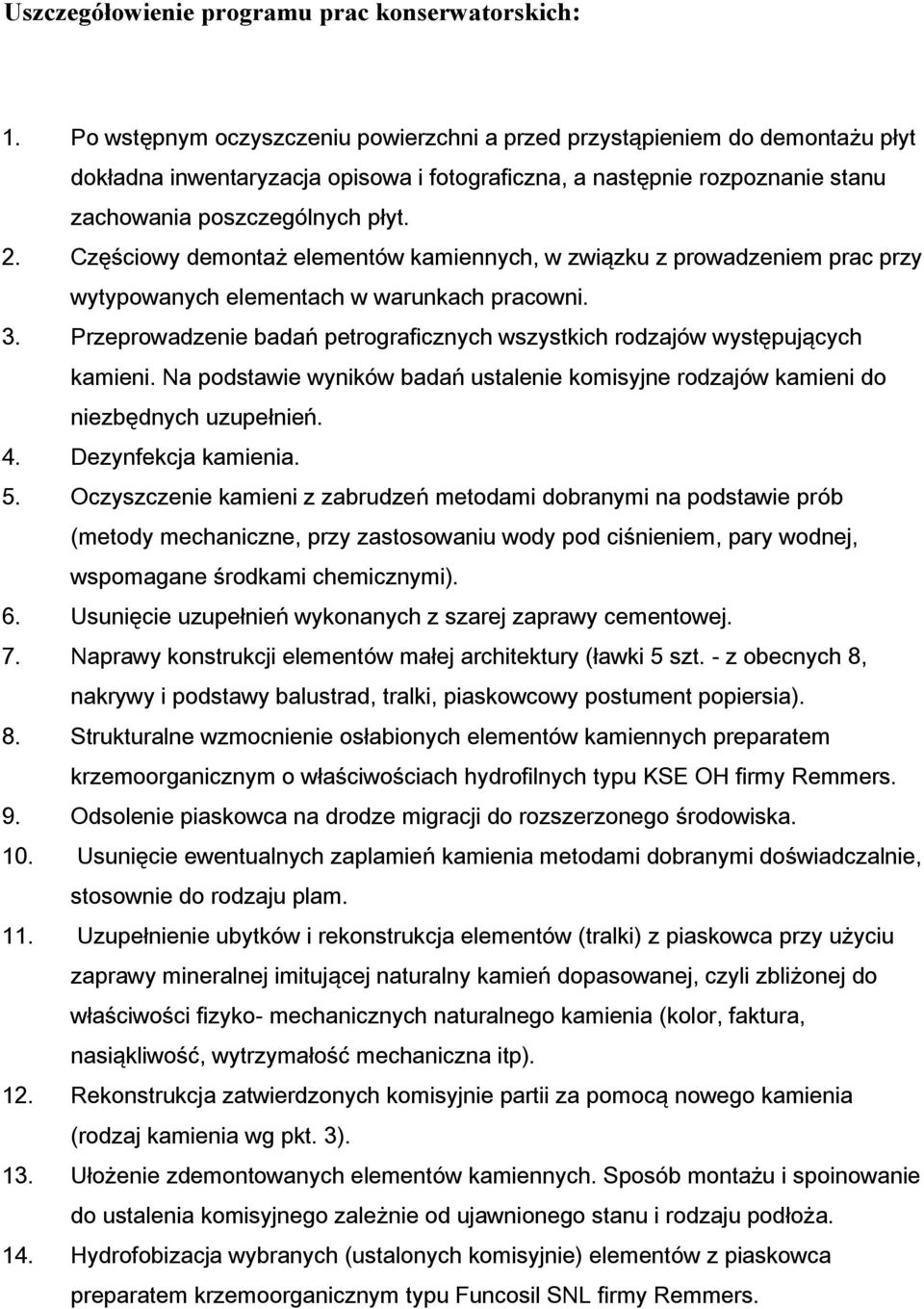 Częściowy demontaż elementów kamiennych, w związku z prowadzeniem prac przy wytypowanych elementach w warunkach pracowni. 3.