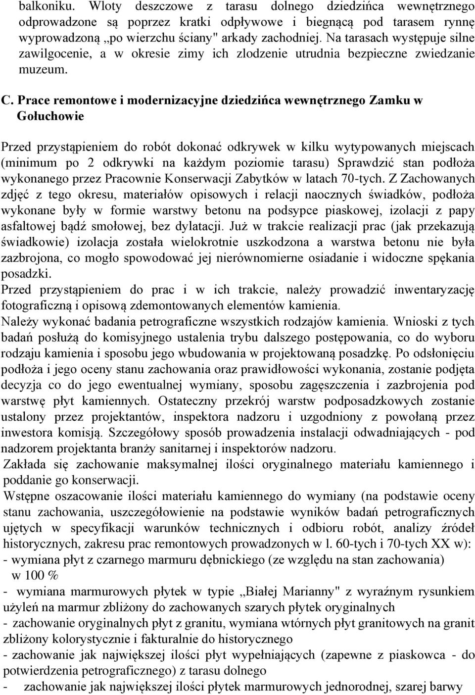 Prace remontowe i modernizacyjne dziedzińca wewnętrznego Zamku w Gołuchowie Przed przystąpieniem do robót dokonać odkrywek w kilku wytypowanych miejscach (minimum po 2 odkrywki na każdym poziomie