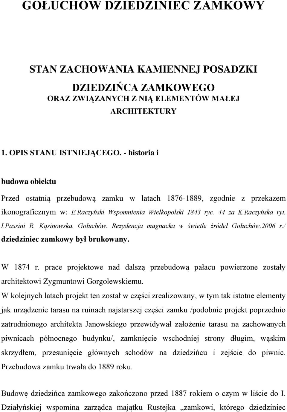 Passini R. Kąsinowska. Gołuchów. Rezydencja magnacka w świetle źródeł Gołuchów.2006 r./ dziedziniec zamkowy był brukowany. W 1874 r.