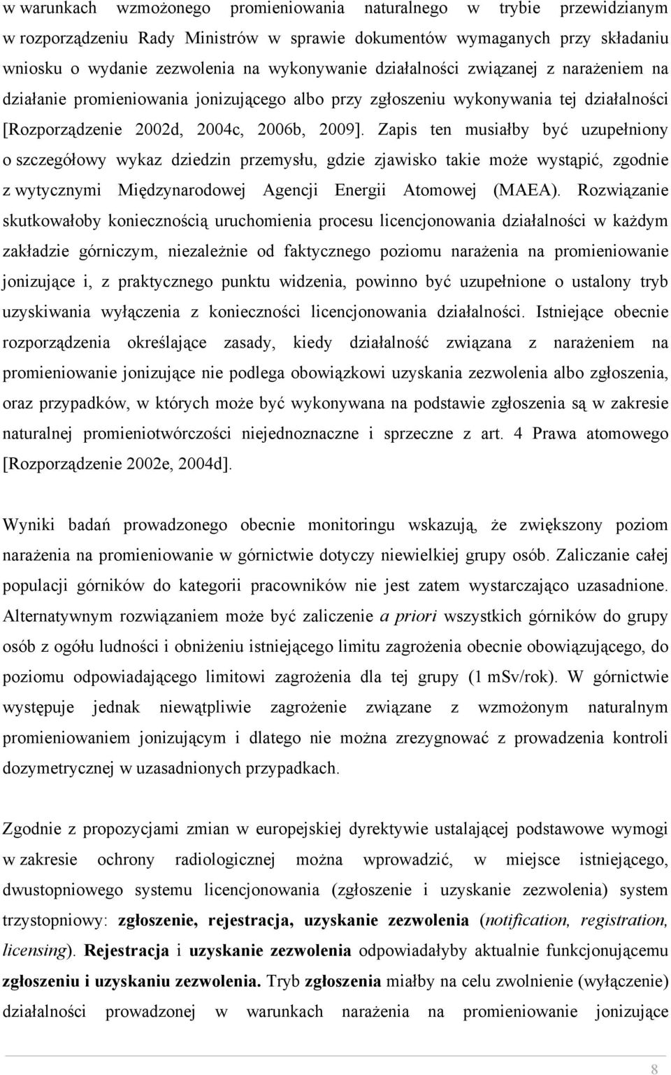 Zapis ten musiałby być uzupełniony o szczegółowy wykaz dziedzin przemysłu, gdzie zjawisko takie może wystąpić, zgodnie z wytycznymi Międzynarodowej Agencji Energii Atomowej (MAEA).