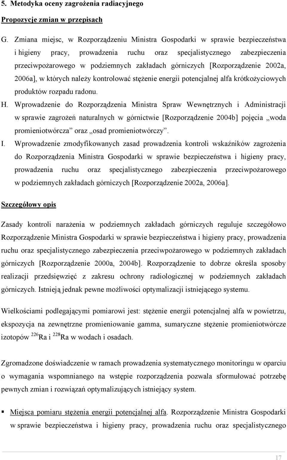 górniczych [Rozporządzenie 2002a, 2006a], w których należy kontrolować stężenie energii potencjalnej alfa krótkożyciowych produktów rozpadu radonu. H.