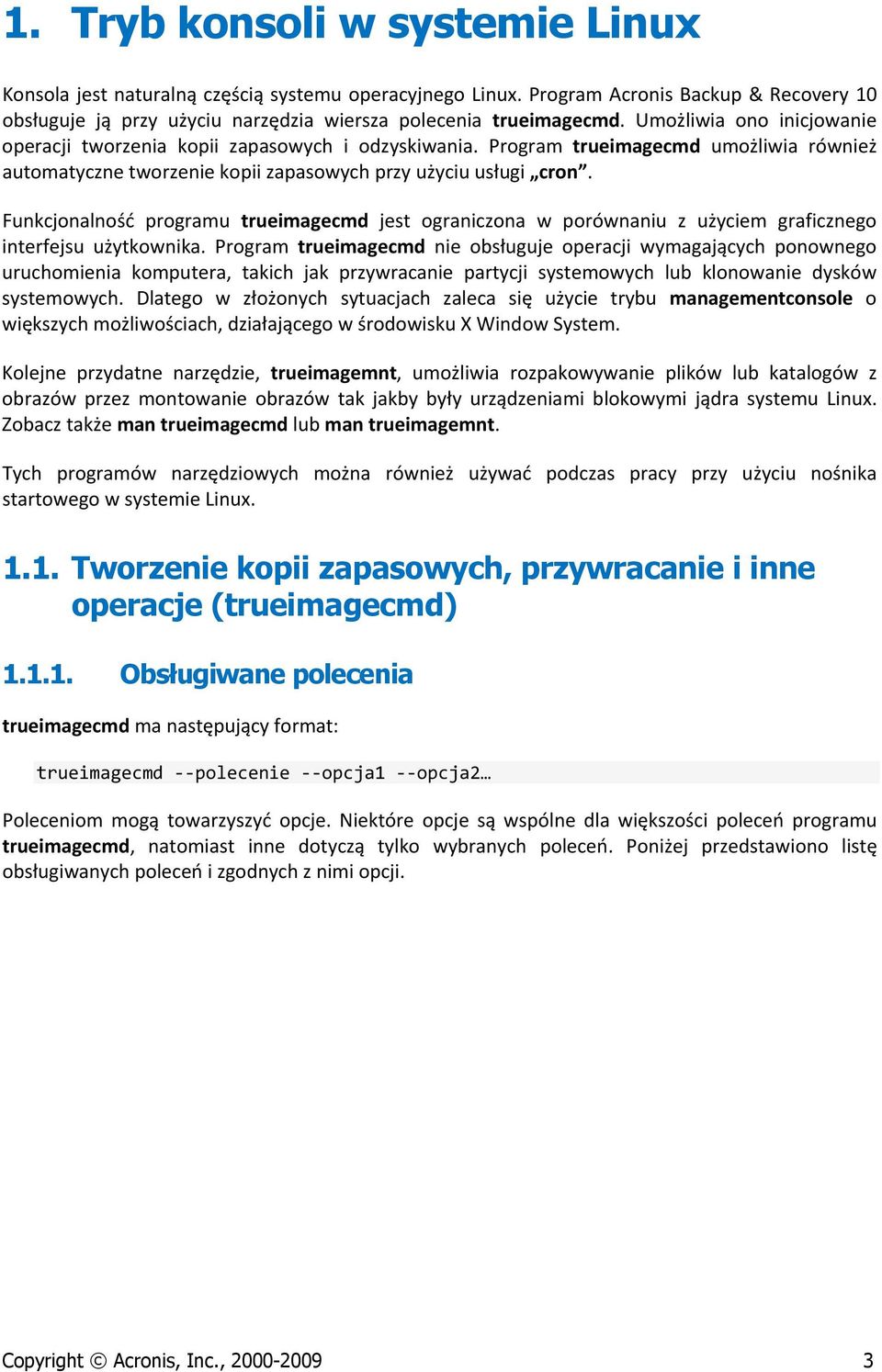 Funkcjonalność programu trueimagecmd jest ograniczona w porównaniu z użyciem graficznego interfejsu użytkownika.