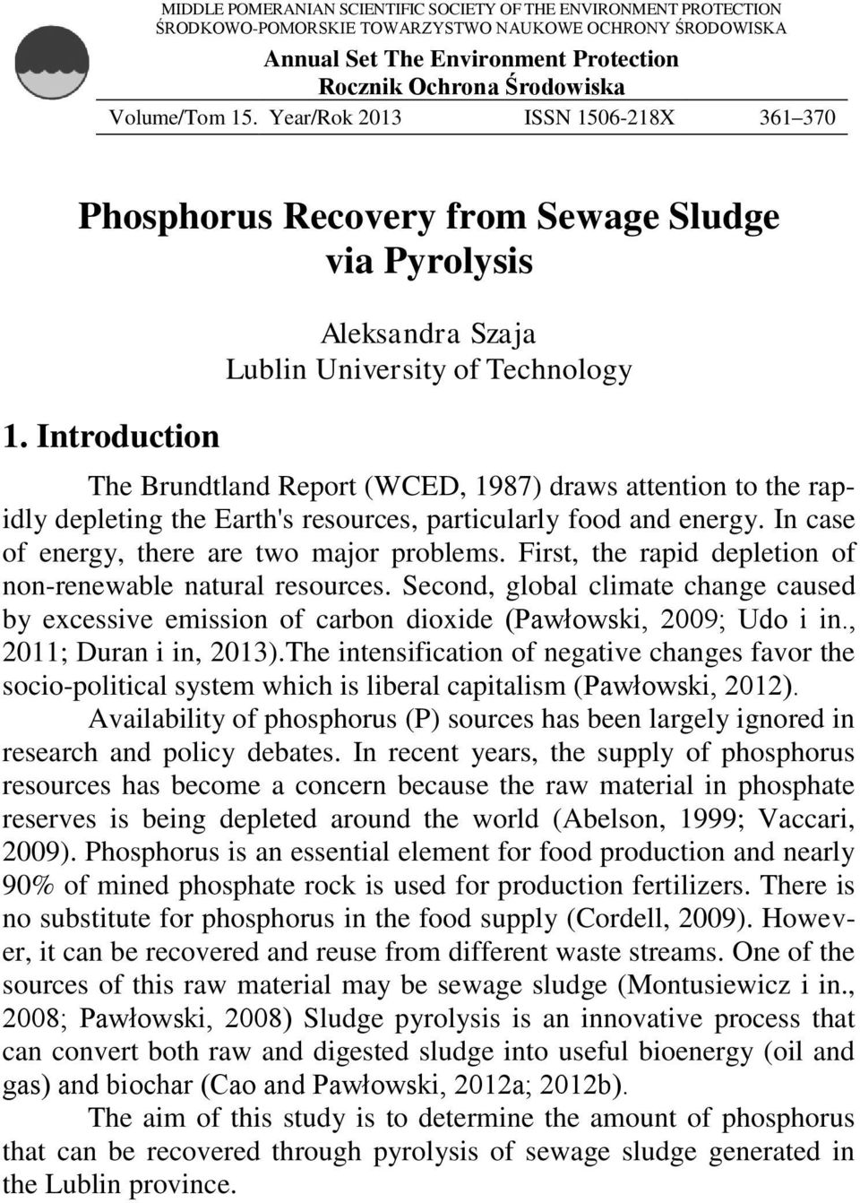 Introduction Aleksandra Szaja Lublin University of Technology The Brundtland Report (WCED, 1987) draws attention to the rapidly depleting the Earth's resources, particularly food and energy.