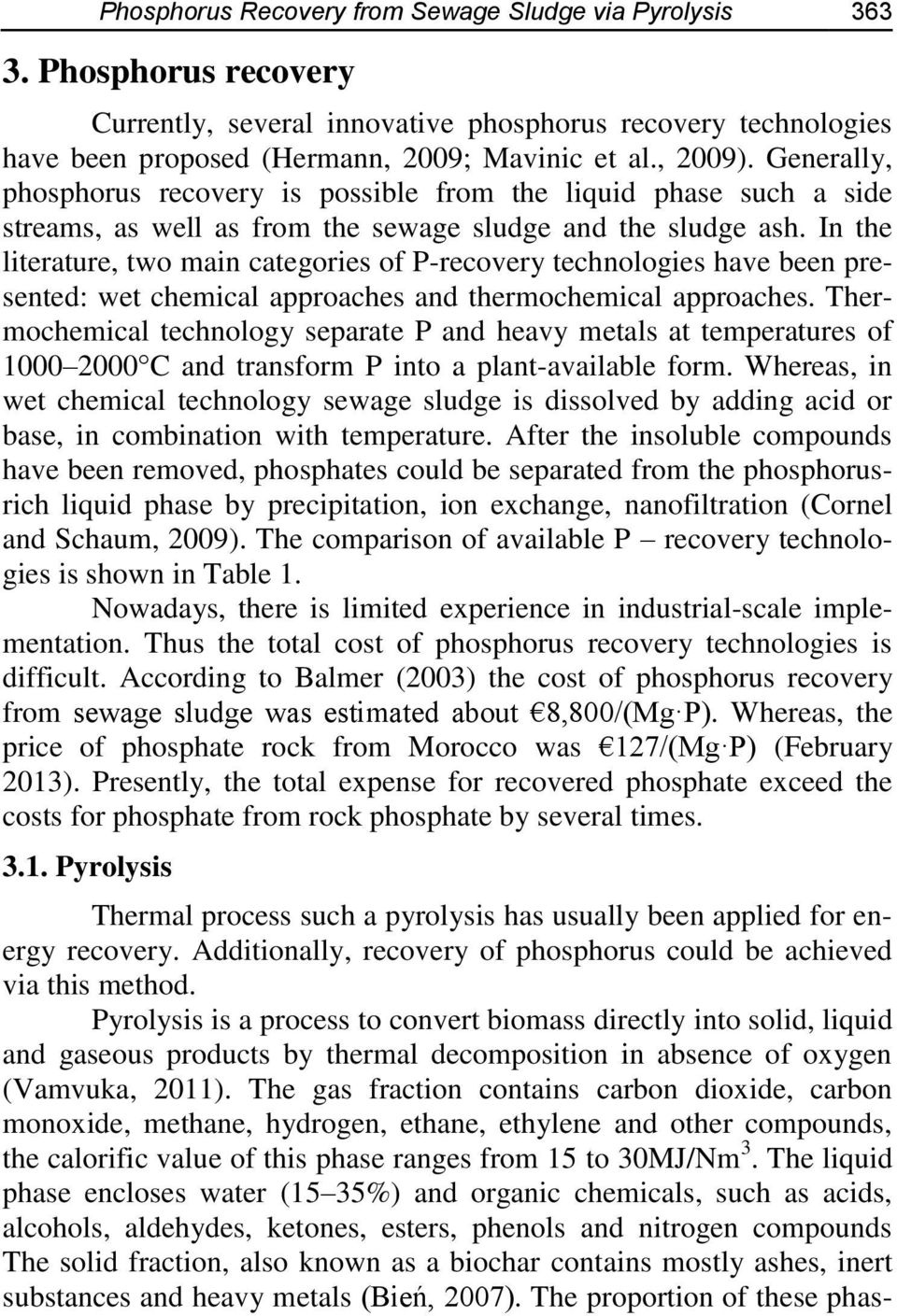 In the literature, two main categories of P-recovery technologies have been presented: wet chemical approaches and thermochemical approaches.