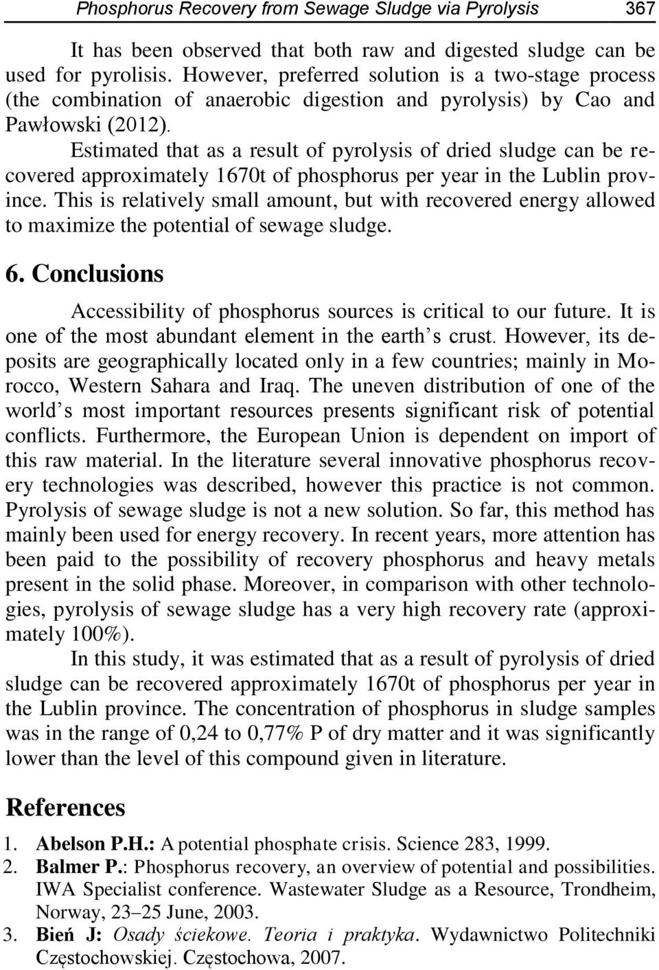 Estimated that as a result of pyrolysis of dried sludge can be recovered approximately 1670t of phosphorus per year in the Lublin province.