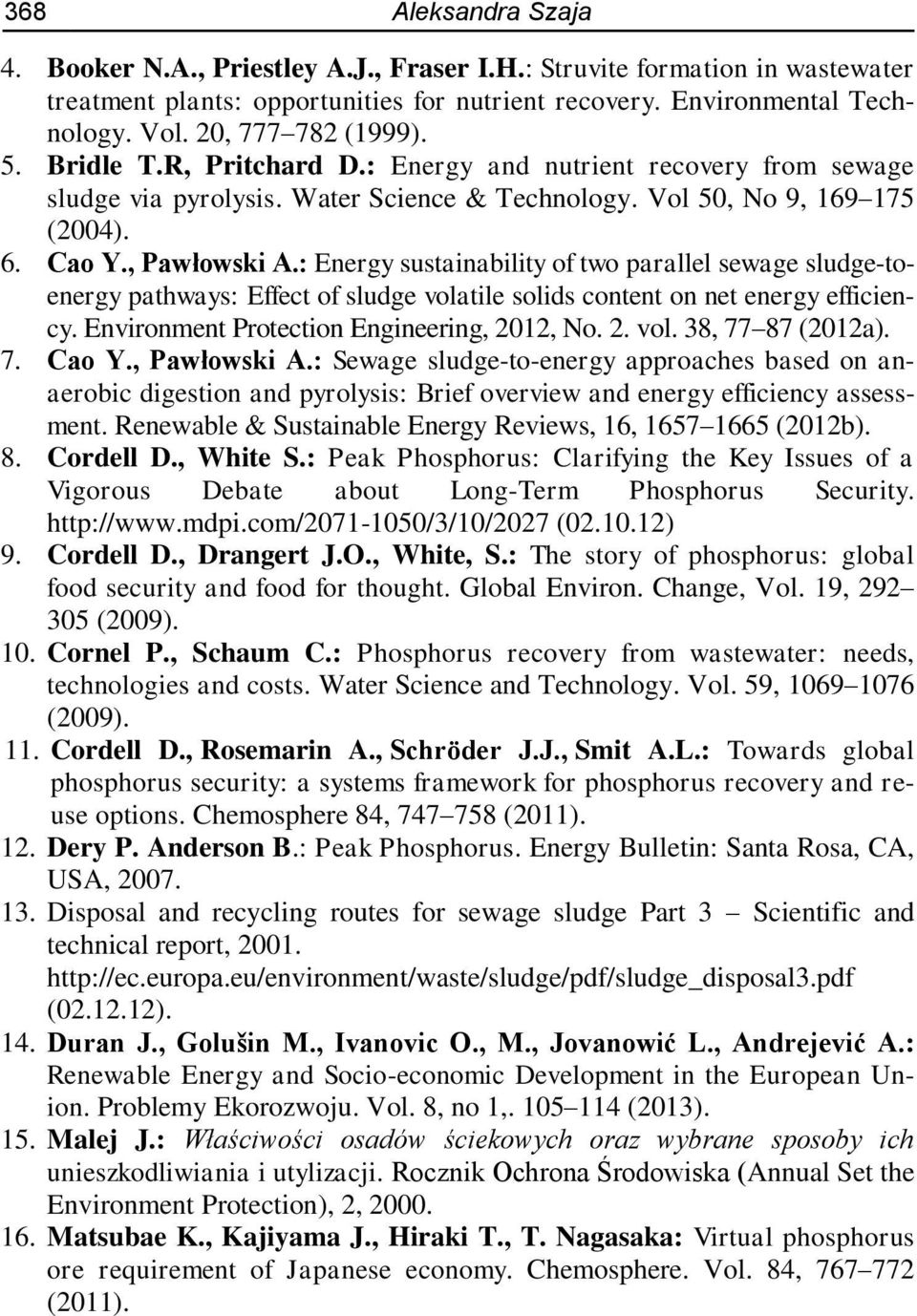 : Energy sustainability of two parallel sewage sludge-toenergy pathways: Effect of sludge volatile solids content on net energy efficiency. Environment Protection Engineering, 2012, No. 2. vol. 38, 77 87 (2012a).