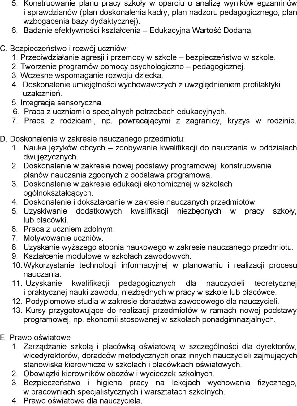 Tworzenie programów pomocy psychologiczno pedagogicznej. 3. Wczesne wspomaganie rozwoju dziecka. 4. Doskonalenie umiejętności wychowawczych z uwzględnieniem profilaktyki uzależnień. 5.