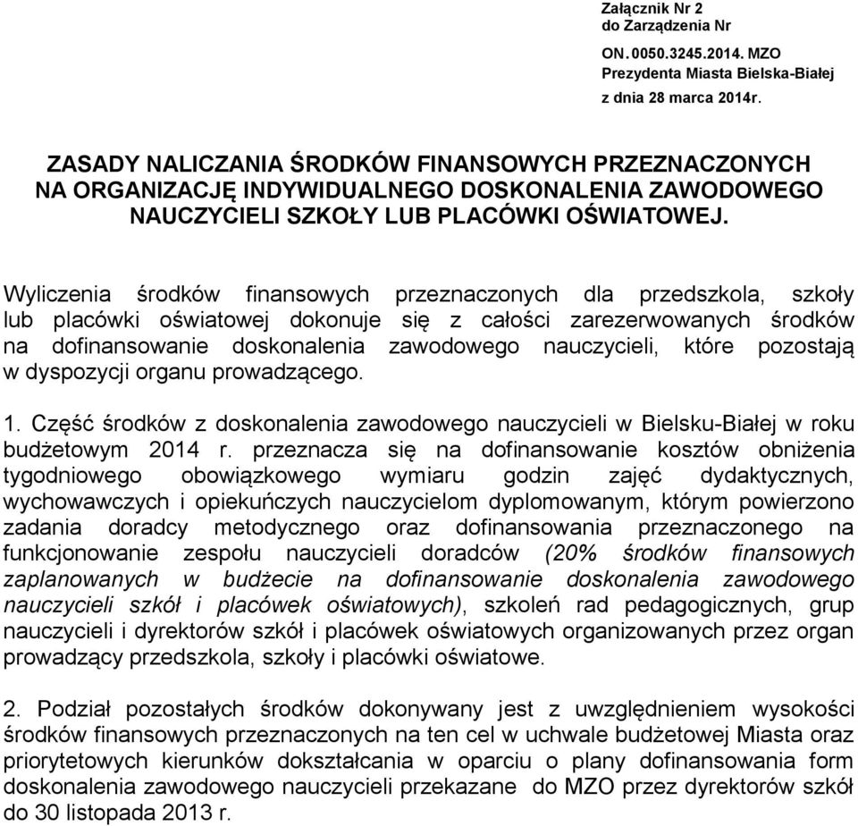 Wyliczenia środków finansowych przeznaczonych dla przedszkola, szkoły lub placówki oświatowej dokonuje się z całości zarezerwowanych środków na dofinansowanie doskonalenia zawodowego nauczycieli,