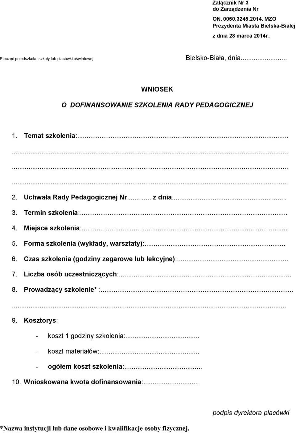 Forma szkolenia (wykłady, warsztaty):... 6. Czas szkolenia (godziny zegarowe lub lekcyjne):... 7. Liczba osób uczestniczących:... 8. Prowadzący szkolenie* :...... 9.