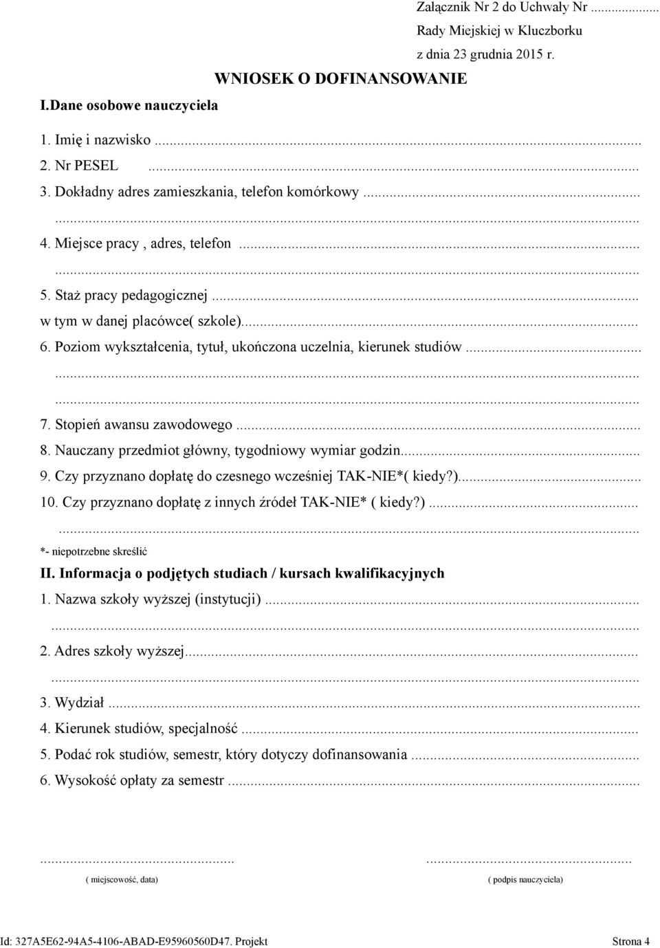 Stopień awansu zawodowego... 8. Nauczany przedmiot główny, tygodniowy wymiar godzin... 9. Czy przyznano dopłatę do czesnego wcześniej TAK-NIE*( kiedy?)... 10.