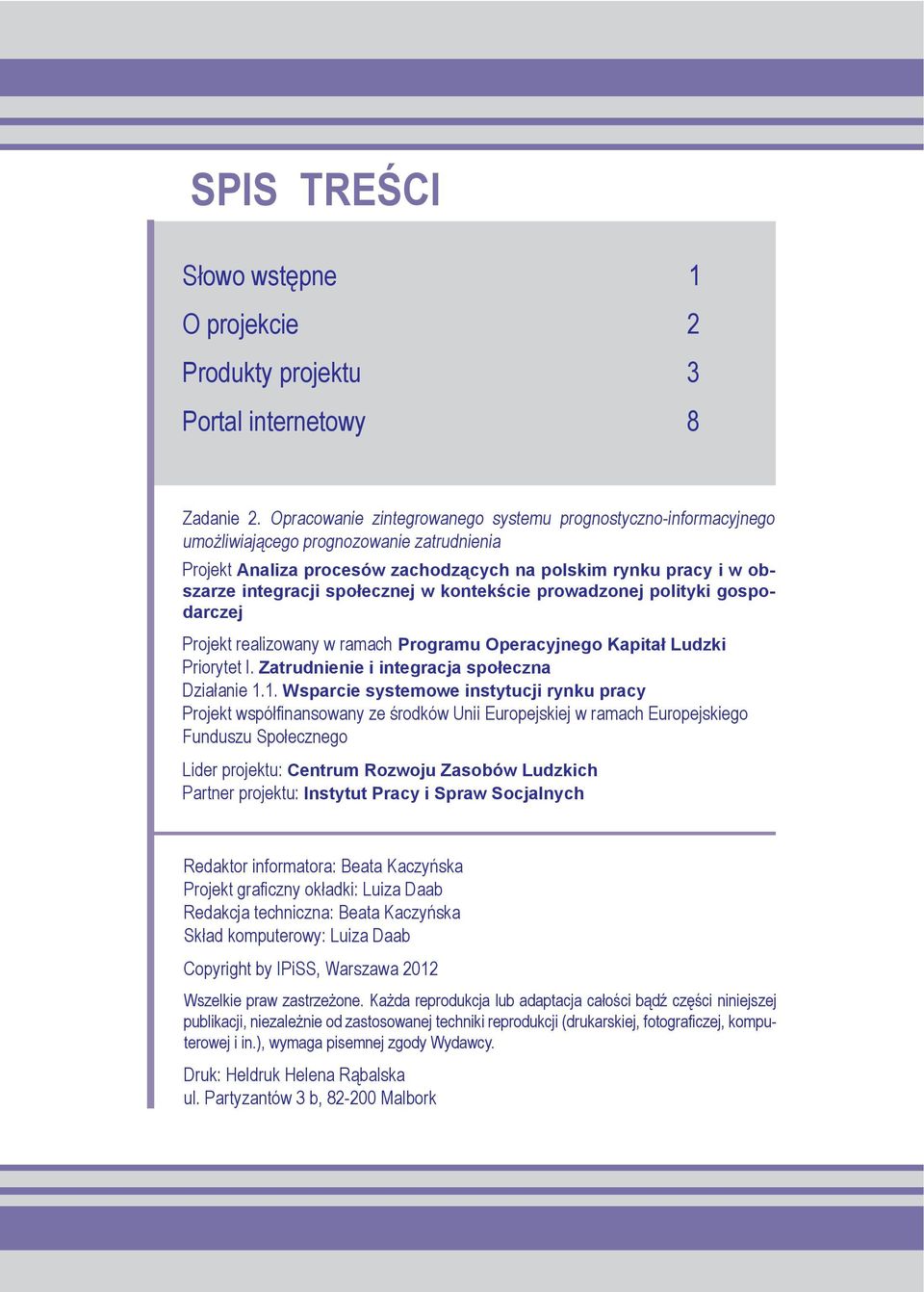 społecznej w kontekście prowadzonej polityki gospodarczej Projekt realizowany w ramach Programu Operacyjnego Kapitał Ludzki Priorytet I. Zatrudnienie i integracja społeczna Działanie 1.