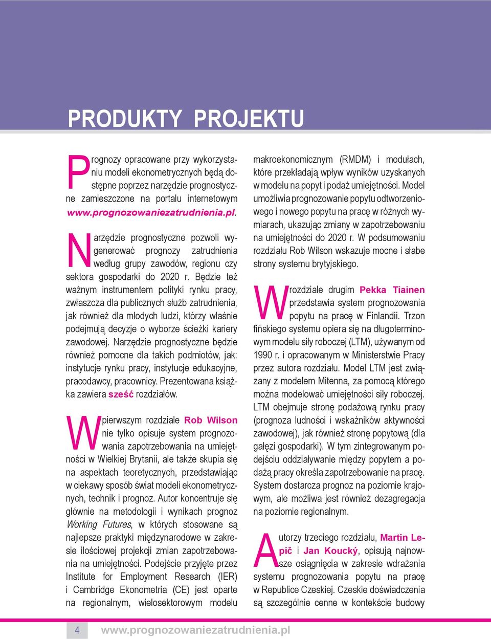 Będzie też ważnym instrumentem polityki rynku pracy, zwłaszcza dla publicznych służb zatrudnienia, jak również dla młodych ludzi, którzy właśnie podejmują decyzje o wyborze ścieżki kariery zawodowej.