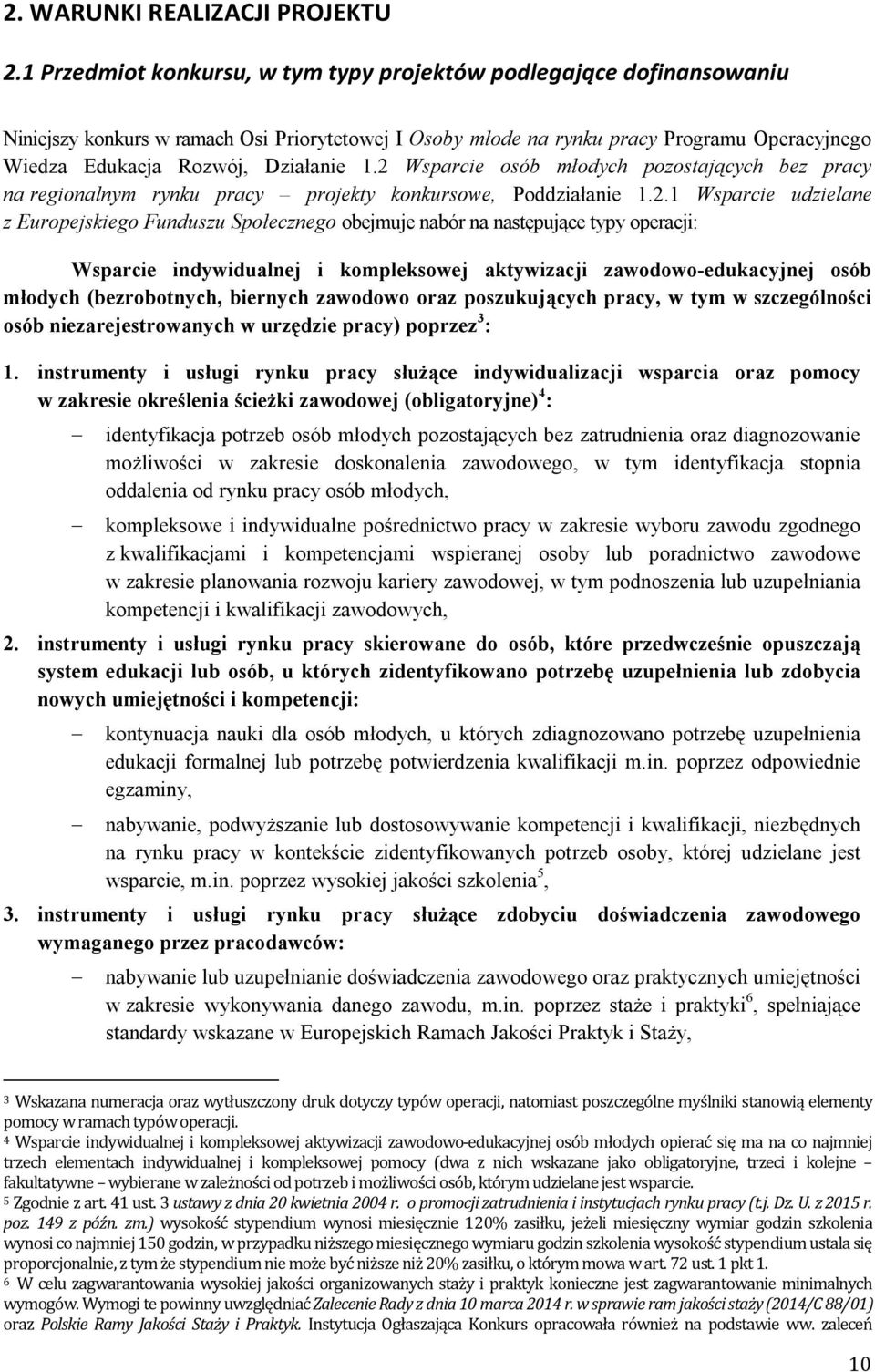 1.2 Wsparcie osób młodych pozostających bez pracy na regionalnym rynku pracy projekty konkursowe, Poddziałanie 1.2.1 Wsparcie udzielane z Europejskiego Funduszu Społecznego obejmuje nabór na