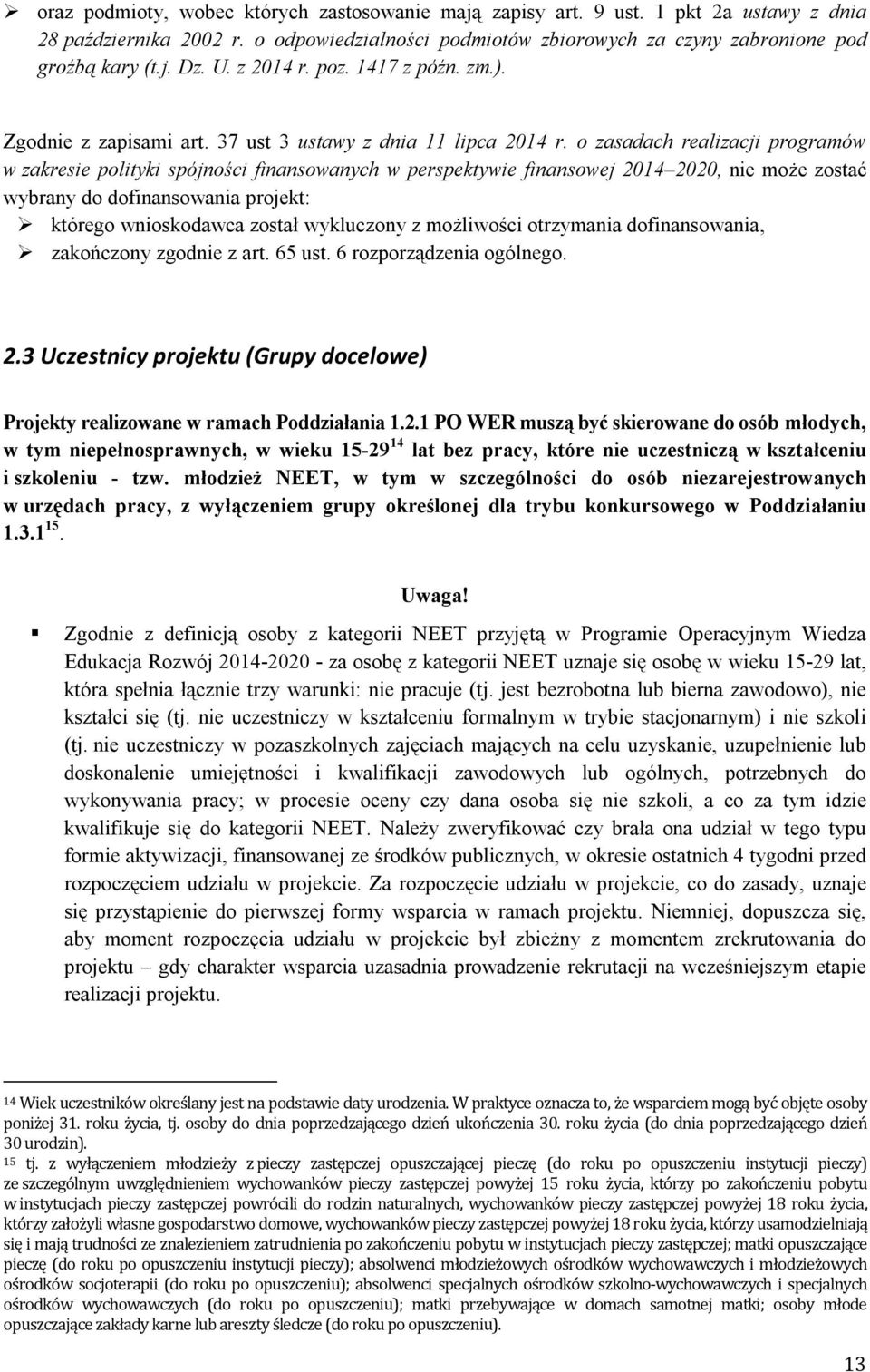 o zasadach realizacji programów w zakresie polityki spójności finansowanych w perspektywie finansowej 2014 2020, nie może zostać wybrany do dofinansowania projekt: którego wnioskodawca został