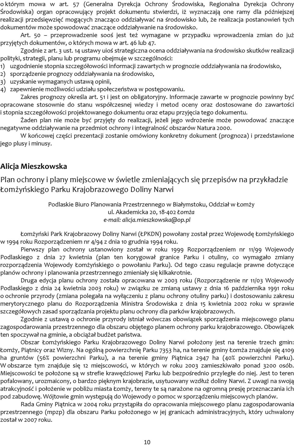 mogących znacząco oddziaływać na środowisko lub, że realizacja postanowień tych dokumentów może spowodować znaczące oddziaływanie na środowisko. Art.