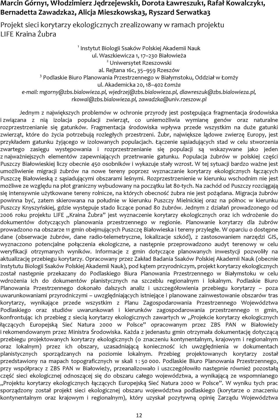 Rejtana 16c, 35 959 Rzeszów 3 Podlaskie Biuro Planowania Przestrzennego w Białymstoku, Oddział w Łomży ul. Akademicka 20, 18 402 Łomża e-mail: mgorny@zbs.bialowieza.pl, wjedrzej@zbs.bialowieza.pl, dlawreszuk@zbs.