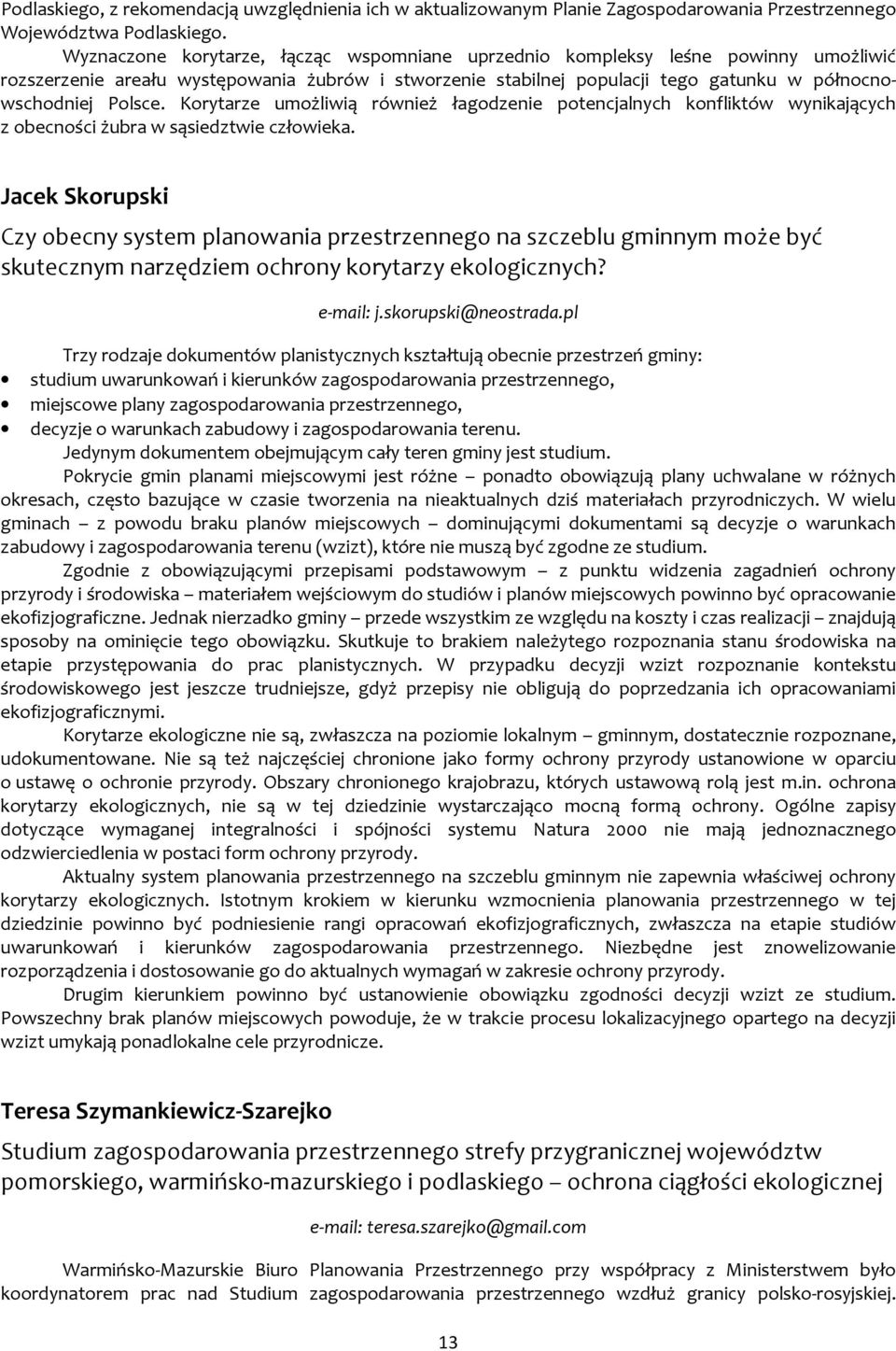 Korytarze umożliwią również łagodzenie potencjalnych konfliktów wynikających z obecności żubra w sąsiedztwie człowieka.