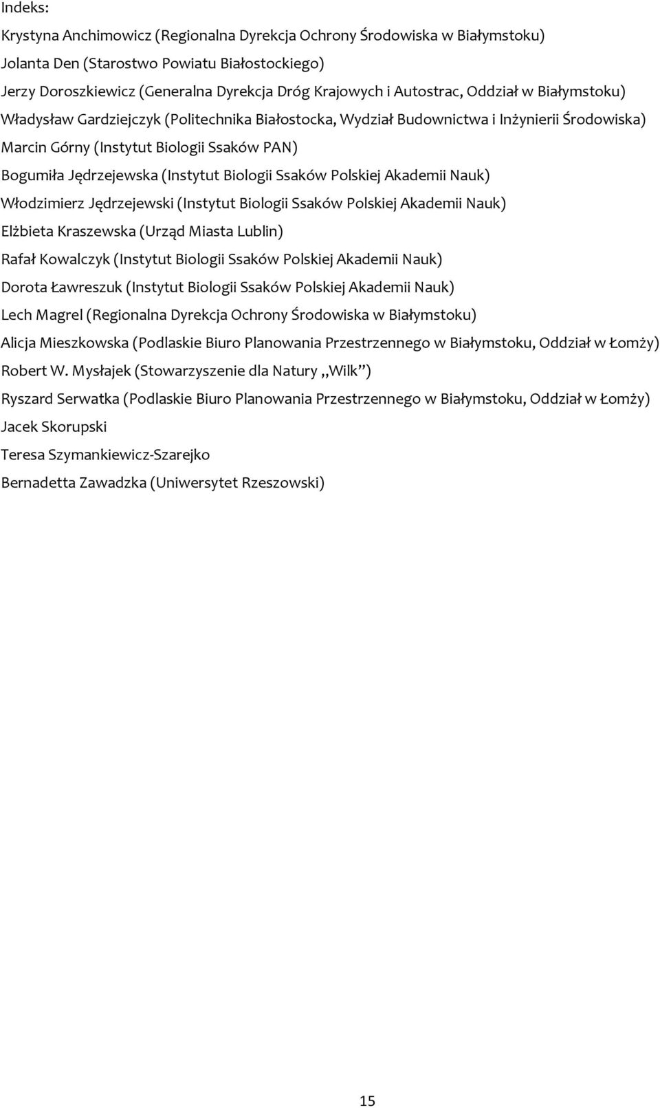 Biologii Ssaków Polskiej Akademii Nauk) Włodzimierz Jędrzejewski (Instytut Biologii Ssaków Polskiej Akademii Nauk) Elżbieta Kraszewska (Urząd Miasta Lublin) Rafał Kowalczyk (Instytut Biologii Ssaków