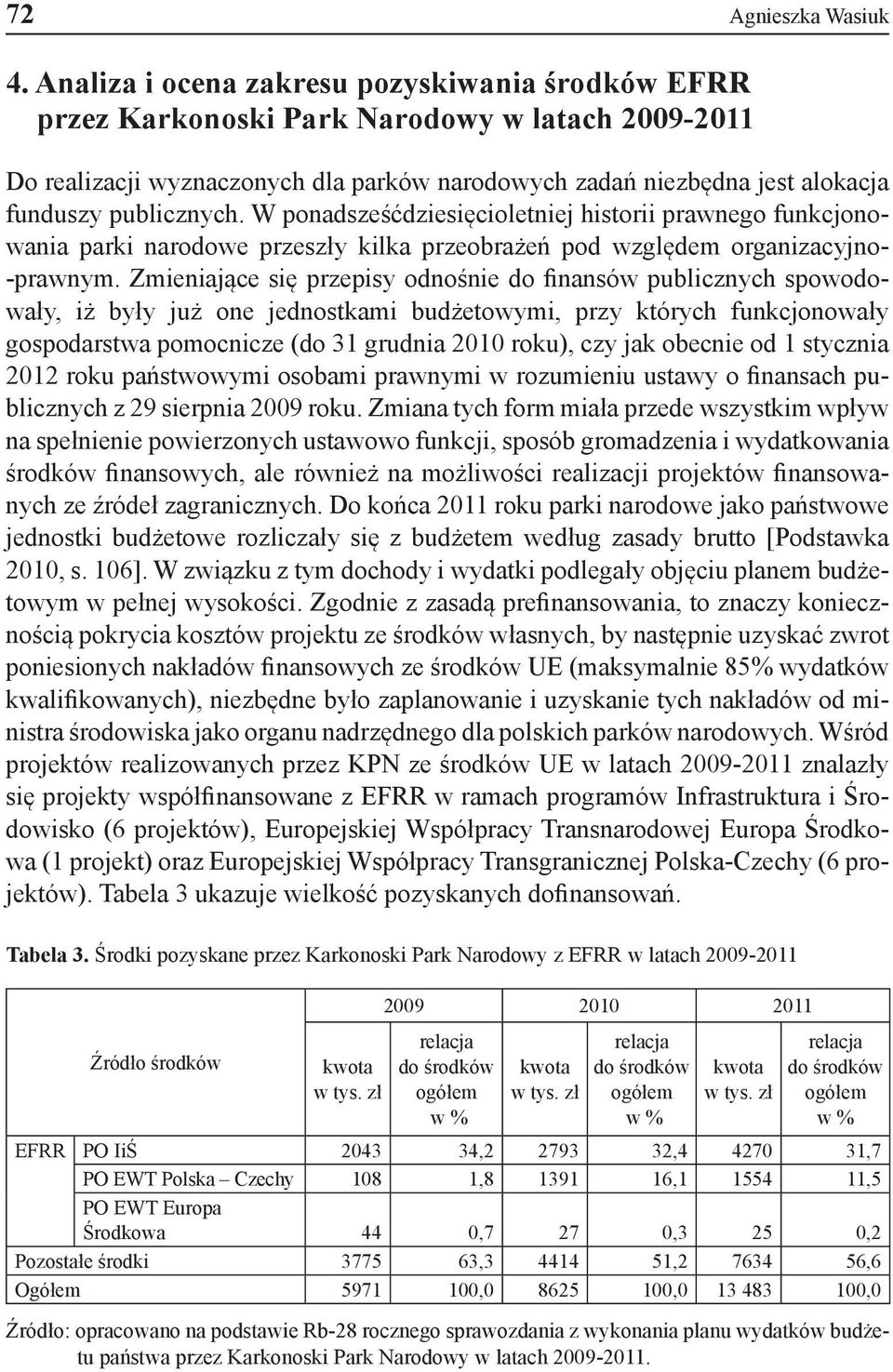 W ponadsześćdziesięcioletniej historii prawnego funkcjonowania parki narodowe przeszły kilka przeobrażeń pod względem organizacyjno- -prawnym.