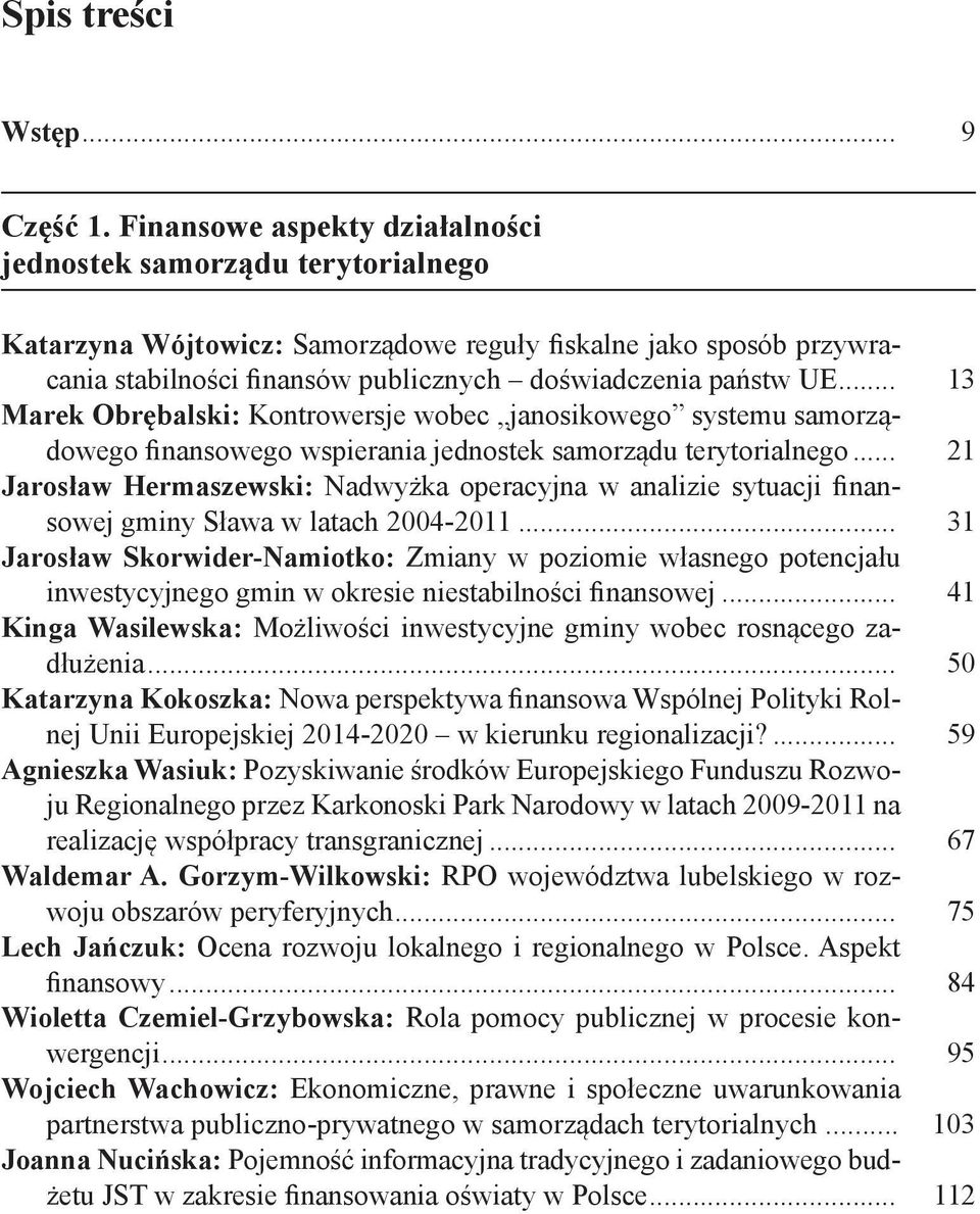 .. 13 Marek Obrębalski: Kontrowersje wobec janosikowego systemu samorządowego finansowego wspierania jednostek samorządu terytorialnego.