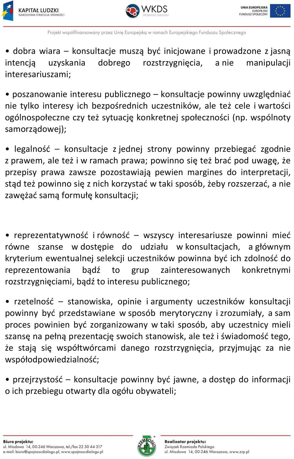 wspólnoty samorządowej); legalność konsultacje z jednej strony powinny przebiegać zgodnie z prawem, ale też i w ramach prawa; powinno się też brać pod uwagę, że przepisy prawa zawsze pozostawiają