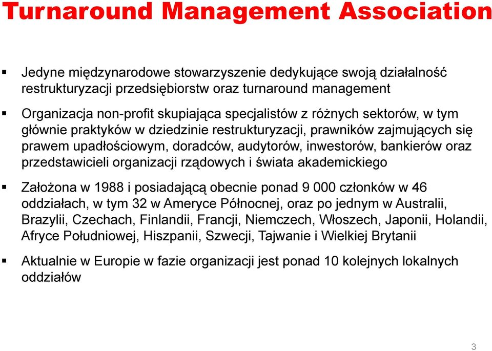 bankierów oraz przedstawicieli organizacji rządowych i świata akademickiego Założona w 1988 i posiadającą ą obecnie ponad 9 000 członków w 46 oddziałach, w tym 32 w Ameryce Północnej, oraz po jednym