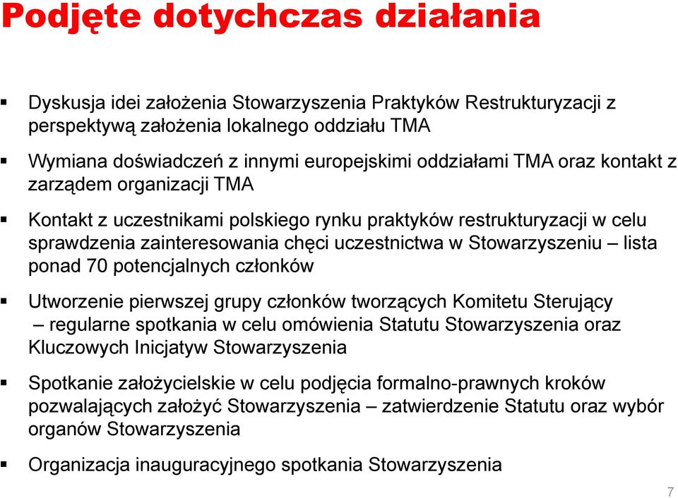 potencjalnych członków Utworzenie pierwszej grupy członków tworzących Komitetu Sterujący regularne spotkania w celu omówienia Statutu Stowarzyszenia oraz Kluczowych Inicjatyw Stowarzyszenia Spotkanie