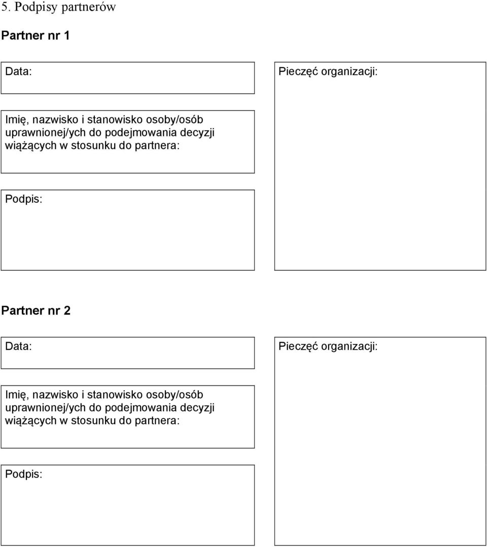partnera: Podpis: Partner nr 2 Data: Pieczęć organizacji: Imię, nazwisko i  partnera: