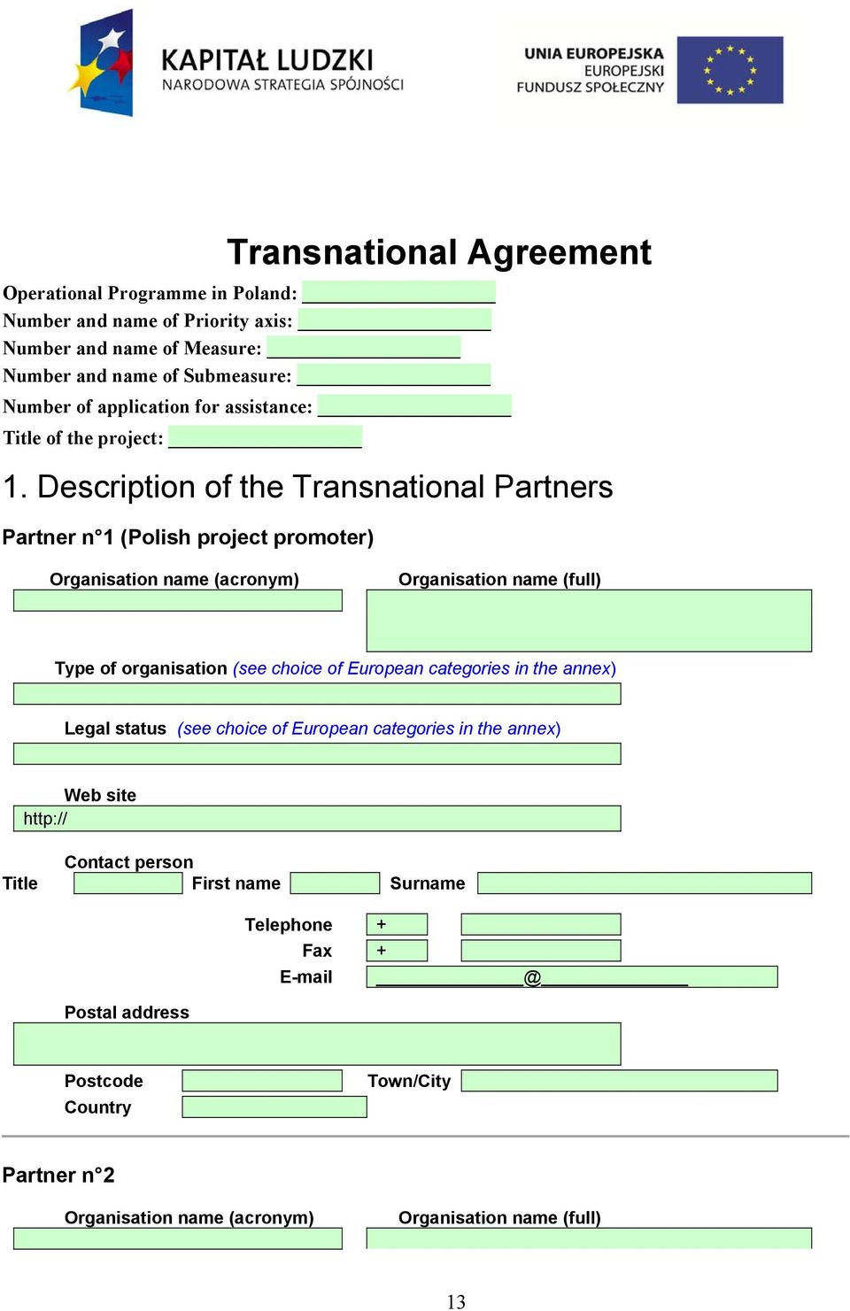 Description of the Transnational Partners Partner n 1 (Polish project promoter) Organisation name (acronym) Organisation name (full) Type of organisation (see choice