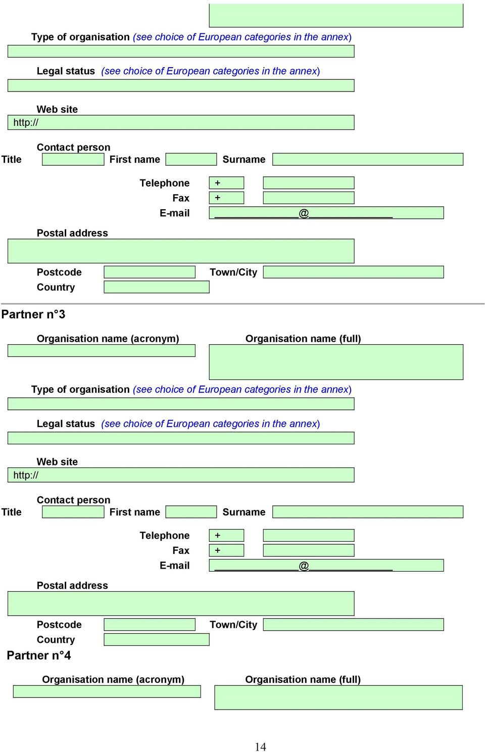 (full)  person Title First name Surname Postal address Telephone + Fax + E-mail @ Postcode Country Partner n 4 Organisation name (acronym) Town/City Organisation