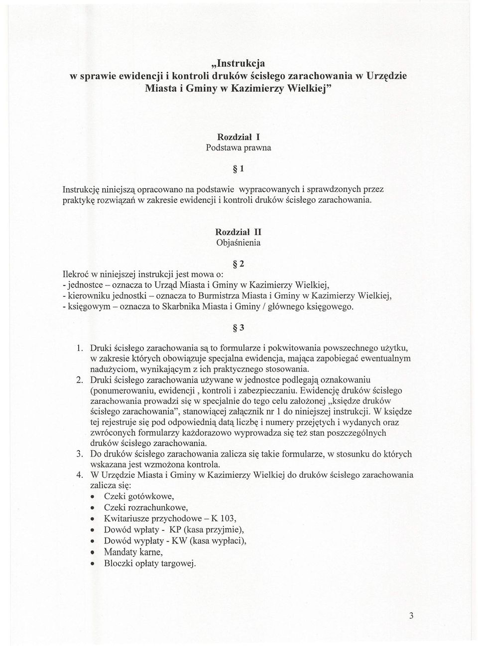 1 Rozdział II Objaśnienia 2 Ilekroć w niniejszej instrukcji jest mowa o: - jednostce - oznacza to Urząd Miasta i Gminy w Kazimierzy Wielkiej, - kierowniku jednostki - oznacza to Burmistrza Miasta i