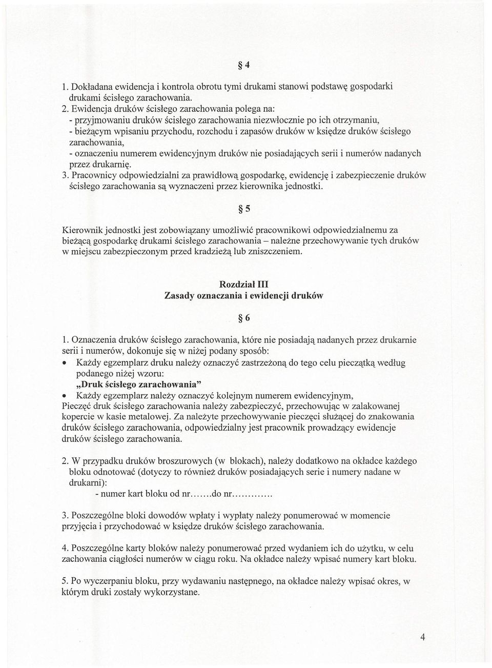 ścisłego zarachowania, - oznaczeniu numerem ewidencyjnym druków nie posiadających serii i numerów nadanych przez drukarnię. 3.