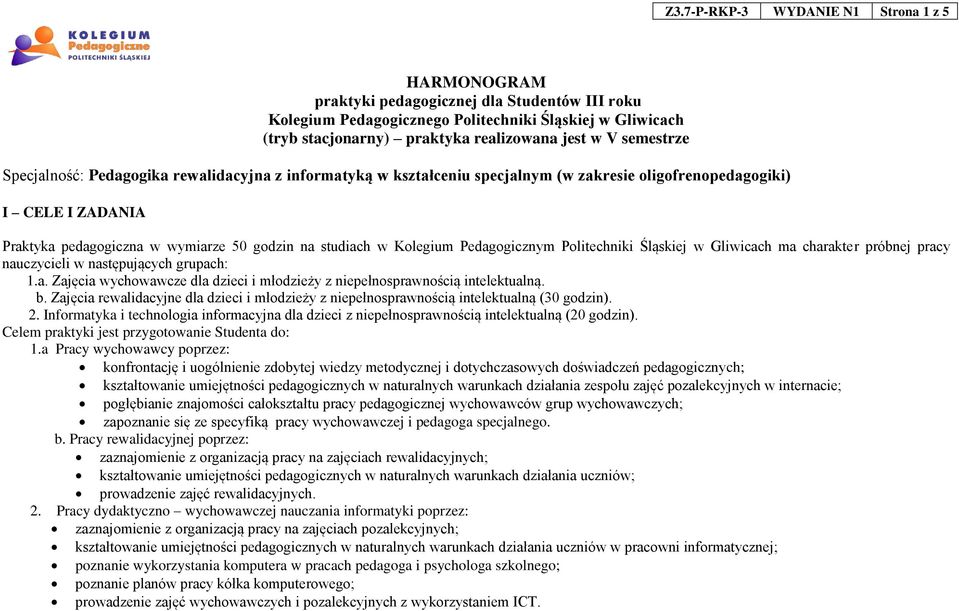 Kolegium Pedagogicznym Politechniki Śląskiej w Gliwicach ma charakter próbnej pracy nauczycieli w następujących grupach: 1.a. Zajęcia wychowawcze dla dzieci i młodzieży. b.