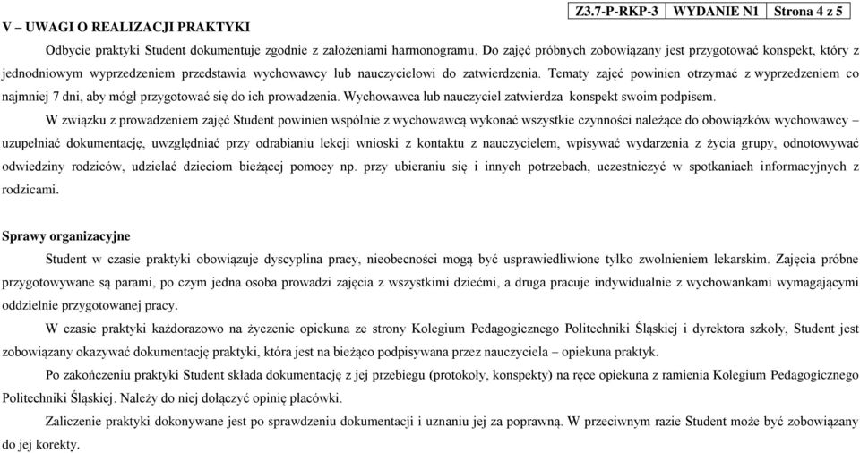 Tematy zajęć powinien otrzymać z wyprzedzeniem co najmniej 7 dni, aby mógł przygotować się do ich prowadzenia. Wychowawca lub nauczyciel zatwierdza konspekt swoim podpisem.