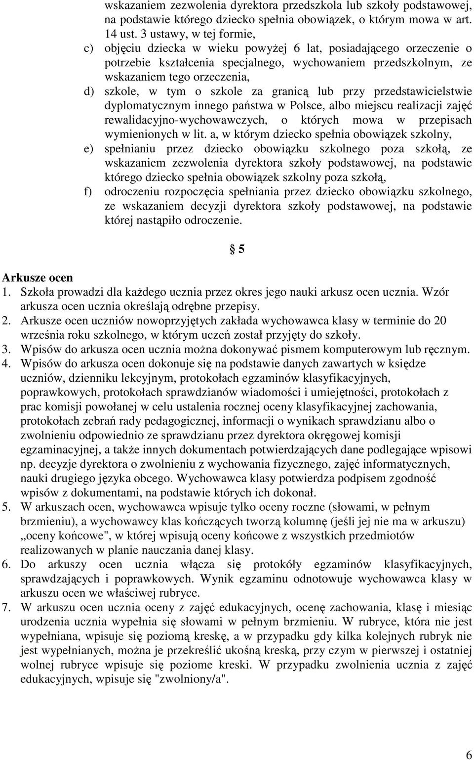 tym o szkole za granicą lub przy przedstawicielstwie dyplomatycznym innego państwa w Polsce, albo miejscu realizacji zajęć rewalidacyjno-wychowawczych, o których mowa w przepisach wymienionych w lit.