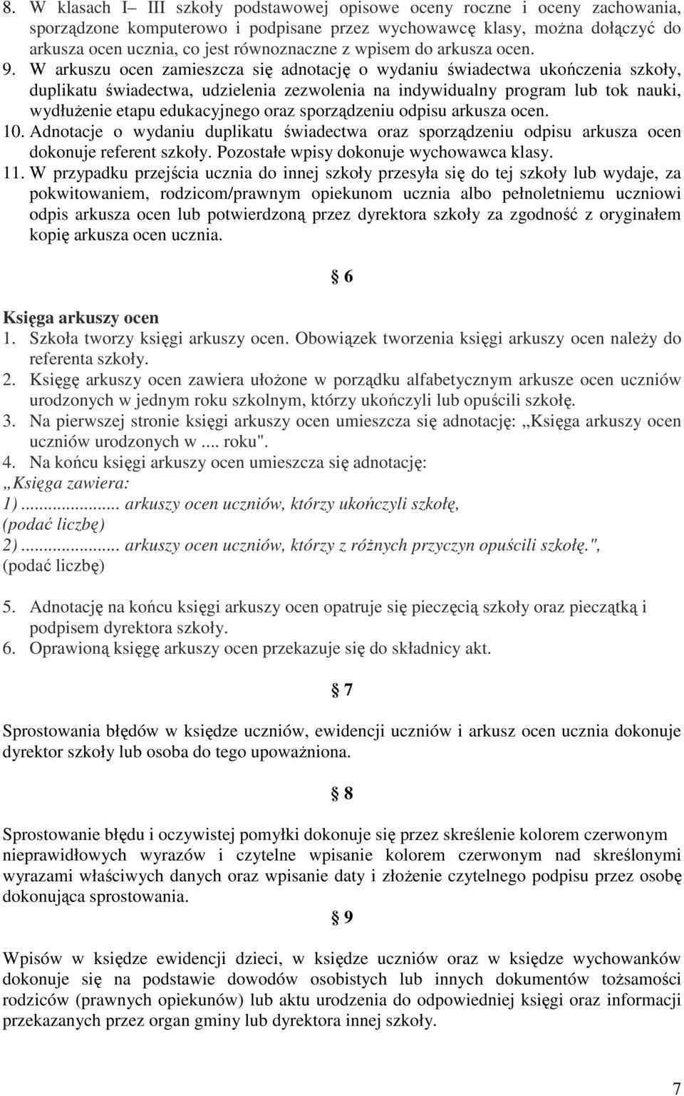 W arkuszu ocen zamieszcza się adnotację o wydaniu świadectwa ukończenia szkoły, duplikatu świadectwa, udzielenia zezwolenia na indywidualny program lub tok nauki, wydłużenie etapu edukacyjnego oraz