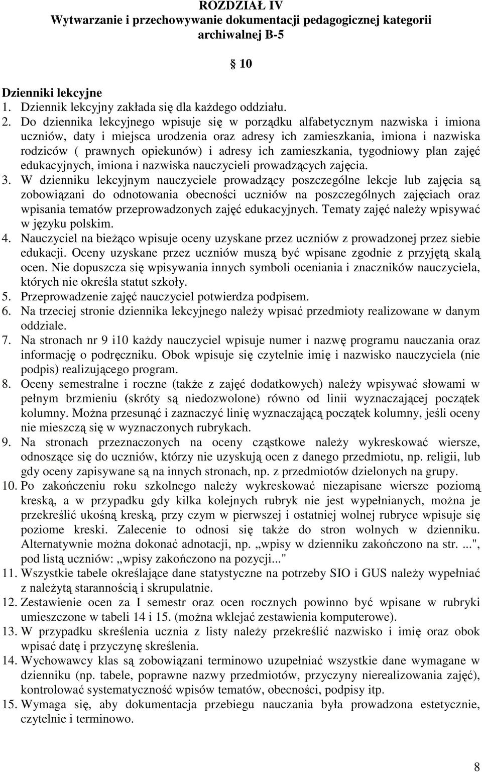 adresy ich zamieszkania, tygodniowy plan zajęć edukacyjnych, imiona i nazwiska nauczycieli prowadzących zajęcia. 3.