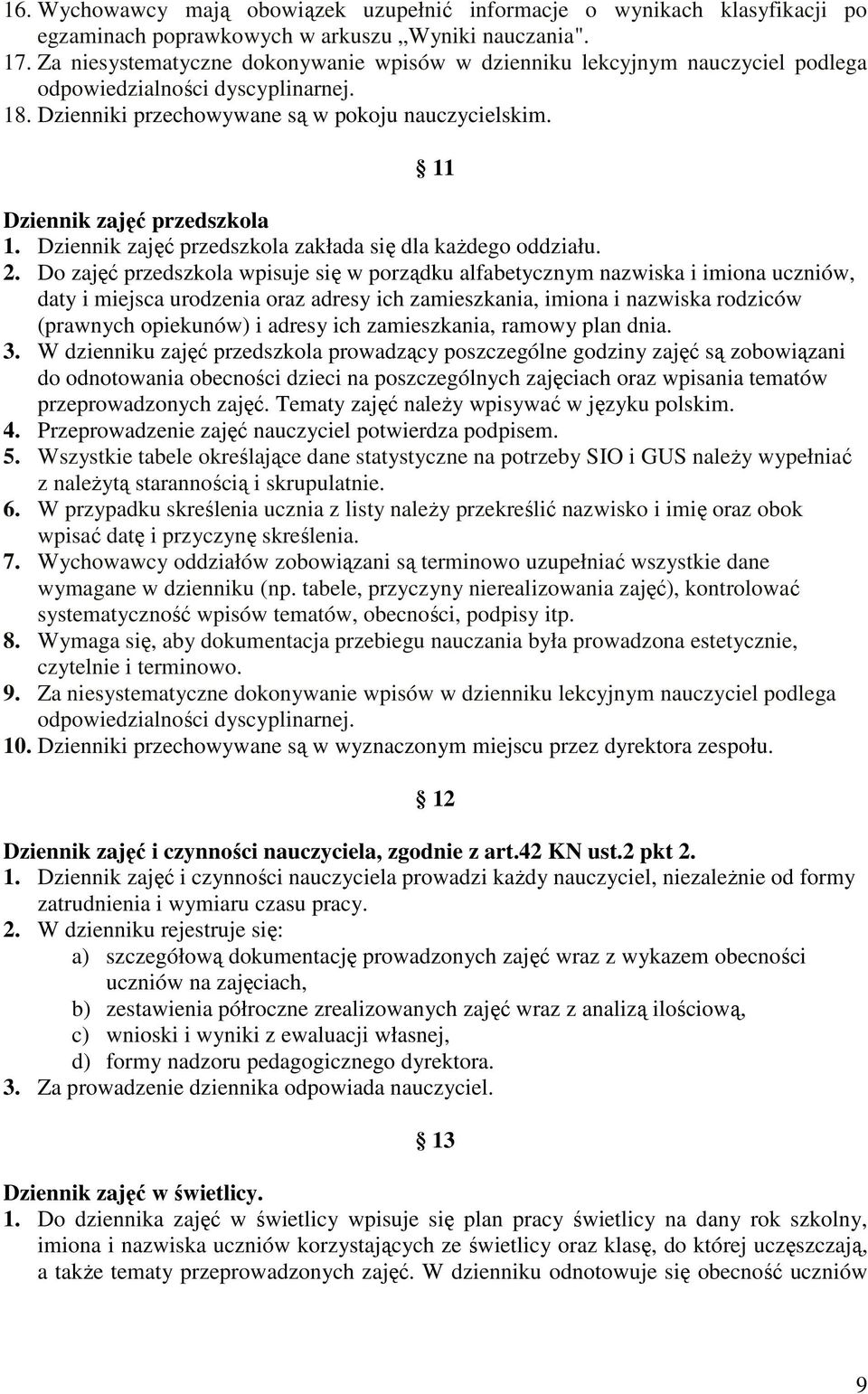 11 Dziennik zajęć przedszkola 1. Dziennik zajęć przedszkola zakłada się dla każdego oddziału. 2.